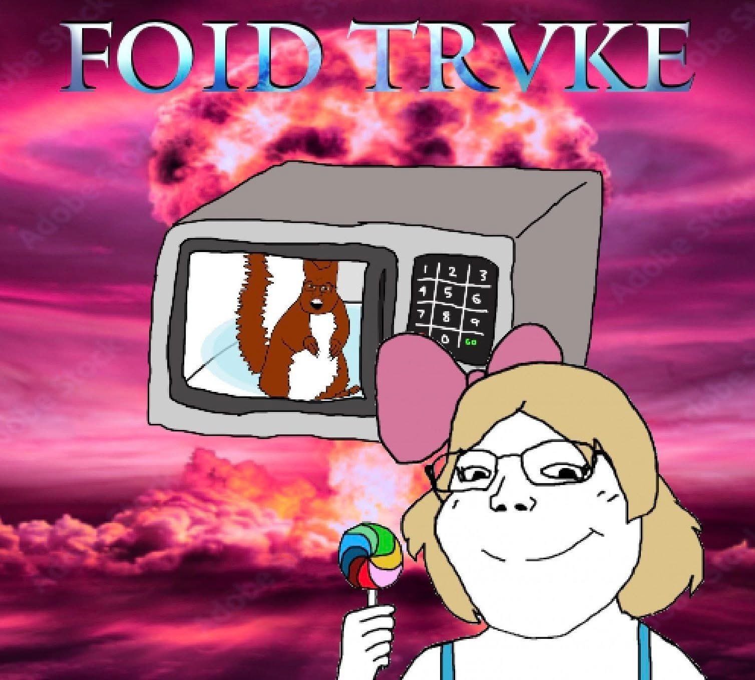 foid trvke girl lollipop squirrel microwave truth nuke