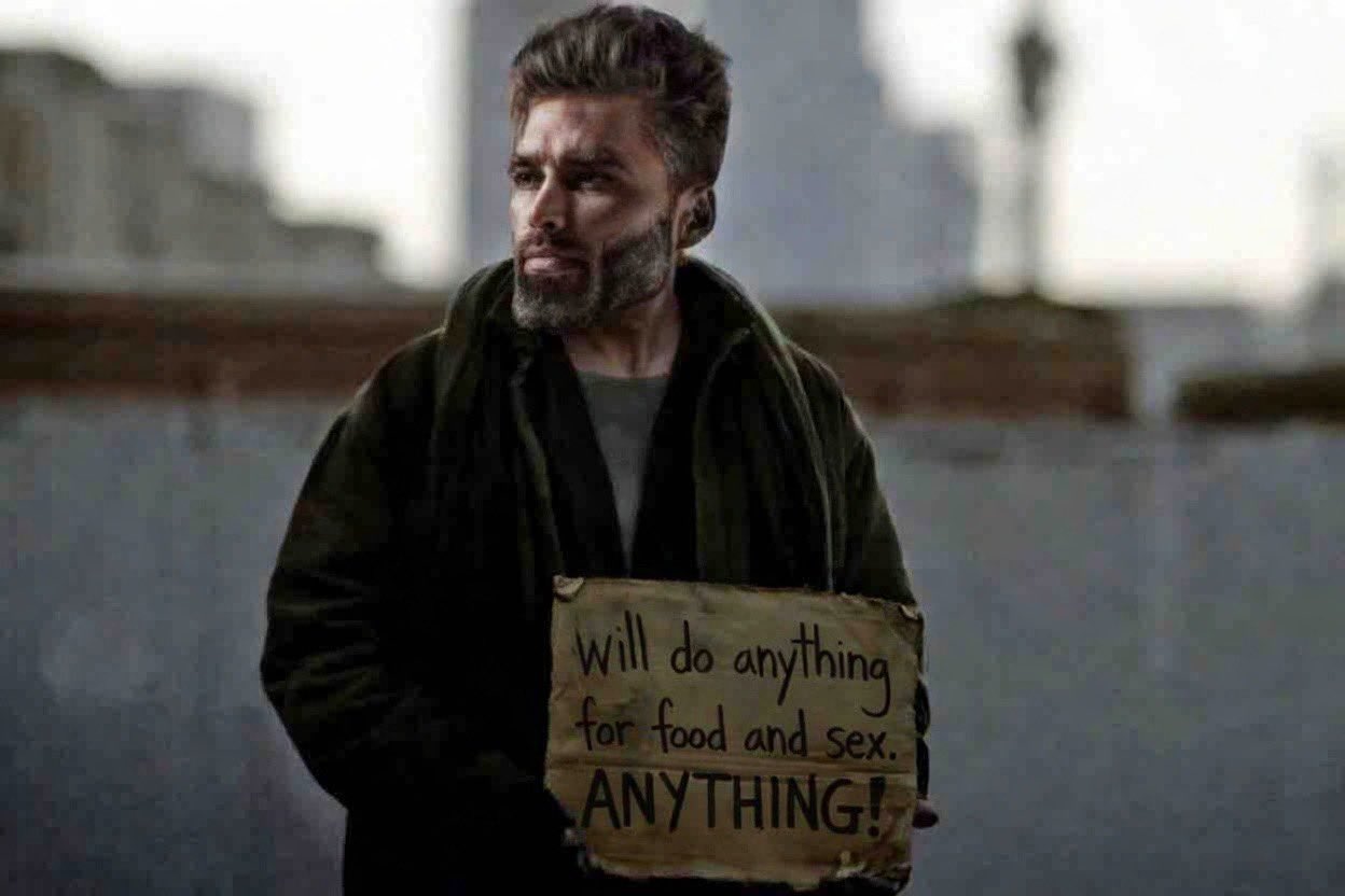 homeless begging gigachad will do anything for food and sex